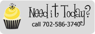 Need It Today? Call 702-586-3740